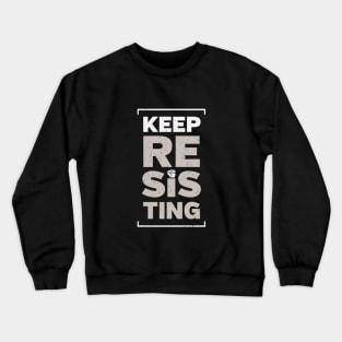 Keep Resisting Crewneck Sweatshirt